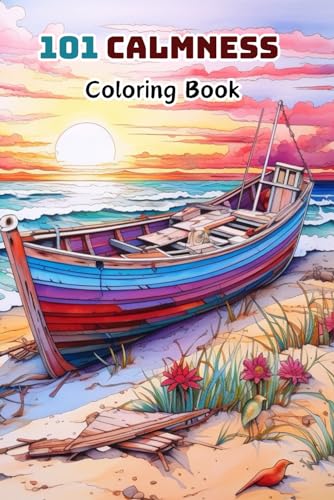 101 CALMNESS Coloring Book: Relaxing to Calm your Mind and Stress Relief — Beautiful Designs of Animals, Landscape, Beach, House, Birds, Flowers von Independently published
